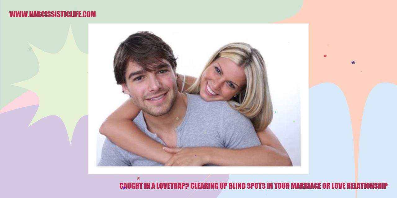 Caught in a Lovetrap? Clearing Up Blind Spots in Your Marriage or Love Relationship
