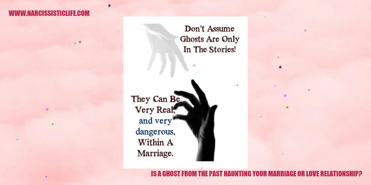 Is a Ghost from the Past Haunting Your Marriage or Love Relationship?